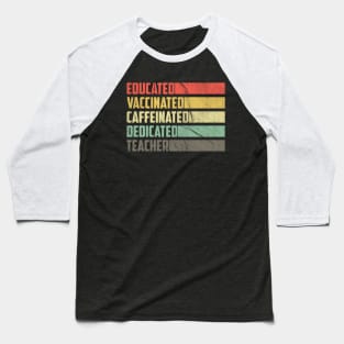 Teacher Educated Vaccinated Caffeinated Dedicated Retro Vintage Baseball T-Shirt